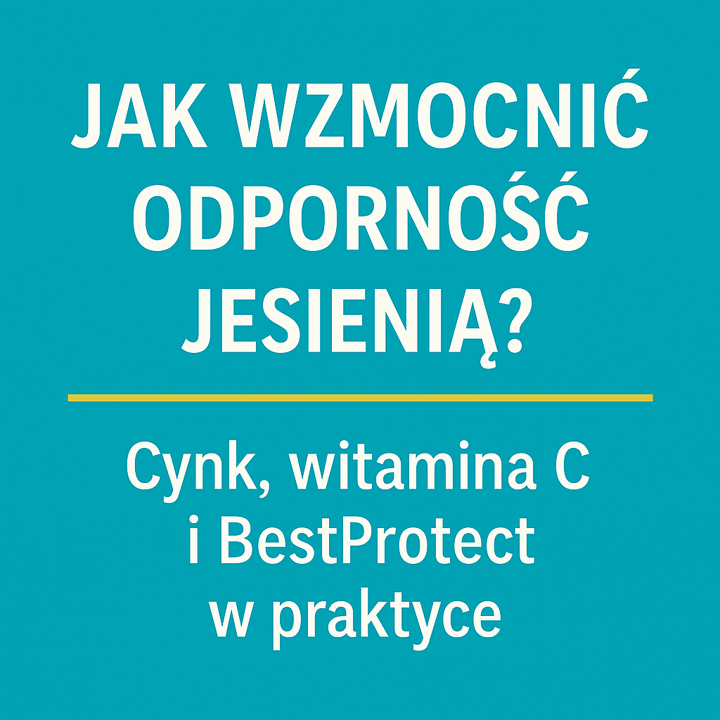 Jak wzmocnić odporność jesienią? Cynk, witamina C i BestProtect w praktyce